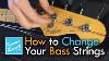 How To Change Your Bass Strings The Right Way